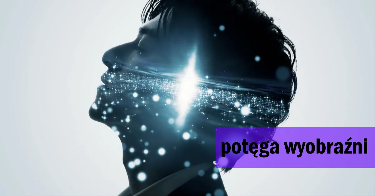 Potęga wyobraźni jest nieograniczona