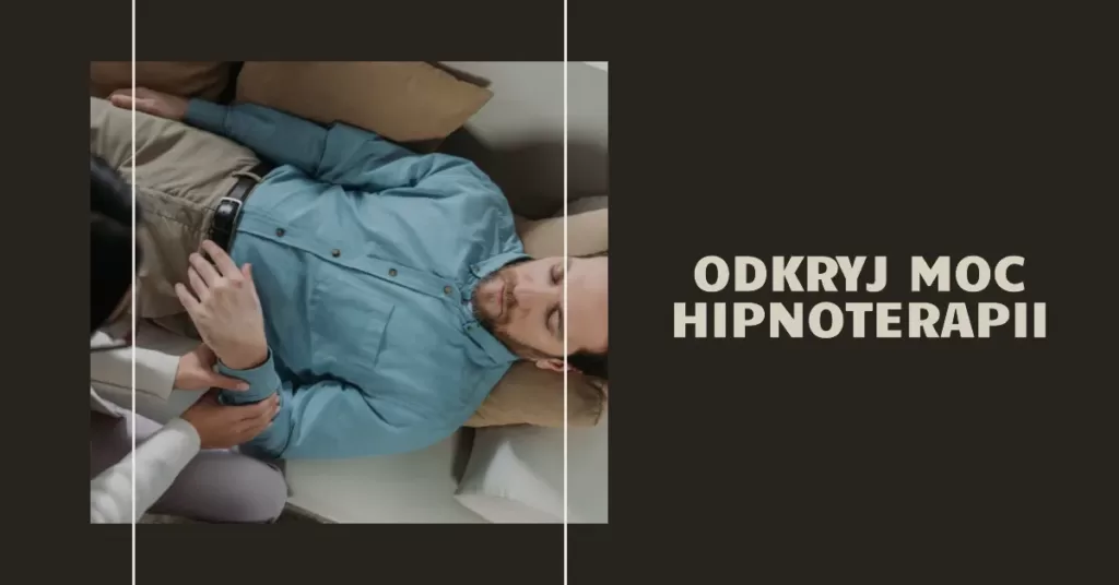 Hipnoterapia, czyli terapia hipnozą - odkryj moc hipnoterapii