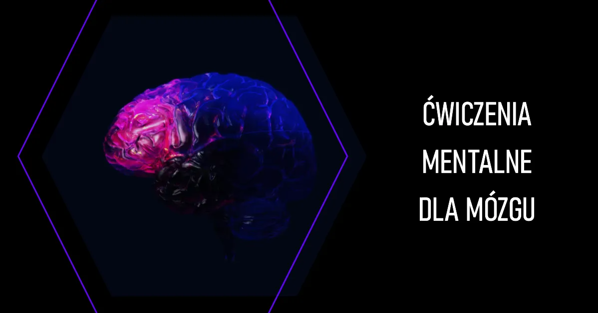 Trening mentalny: Ćwiczenia mentalne dla mózgu
